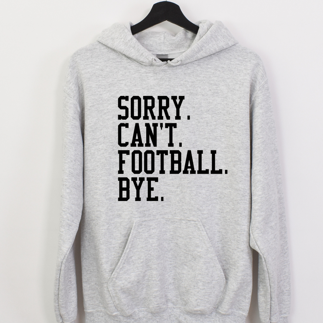 Sorry. Can't. Football. Bye. Crew and Hoodie-Hoodie-Athletic Grey with Black Print-Small-Lemons and Limes Boutique