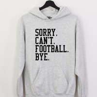 Sorry. Can't. Football. Bye. Crew and Hoodie-Hoodie-Athletic Grey with Black Print-Small-Lemons and Limes Boutique