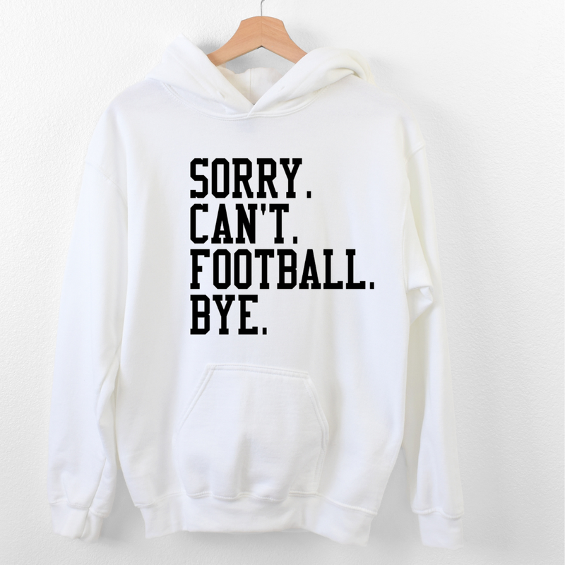 Sorry. Can't. Football. Bye. Crew and Hoodie-Hoodie-White with Black Print-Small-Lemons and Limes Boutique