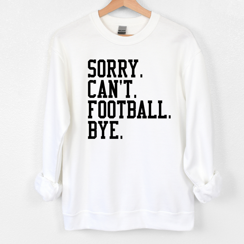 Sorry. Can't. Football. Bye. Crew and Hoodie-Crewneck Sweatshirt-White with Black Print-XSmall-Lemons and Limes Boutique