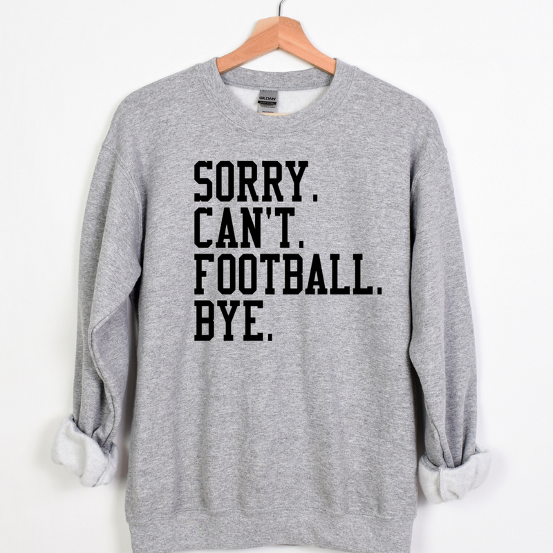 Sorry. Can't. Football. Bye. Crew and Hoodie-Crewneck Sweatshirt-Athletic Grey with Black Print-XSmall-Lemons and Limes Boutique