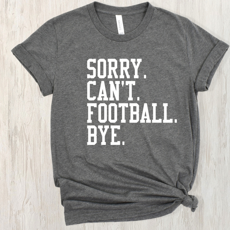 Sorry. Can't. Football. Bye. Collection-Short Sleeve Tee-Deep Heather Grey with White Print-Small-Lemons and Limes Boutique