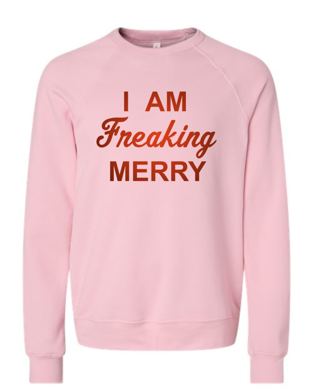I Am Freaking Merry in Red Sweatshirt on Pink Sponge Fleece Crewneck-Lemons and Limes Boutique