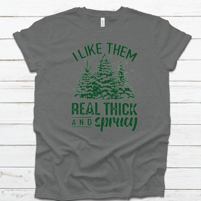 I Like Them Real Thick and Sprucy T-Shirt on Deep Heather--Lemons and Limes Boutique