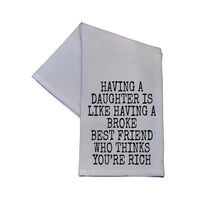Having A Daughter Is Like Having A Broke Best Tea Towel-Lemons and Limes Boutique