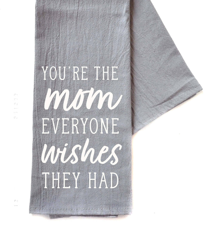 You're The Mom Everyone Wishes Mothers Day Gray Tea Towel--Lemons and Limes Boutique