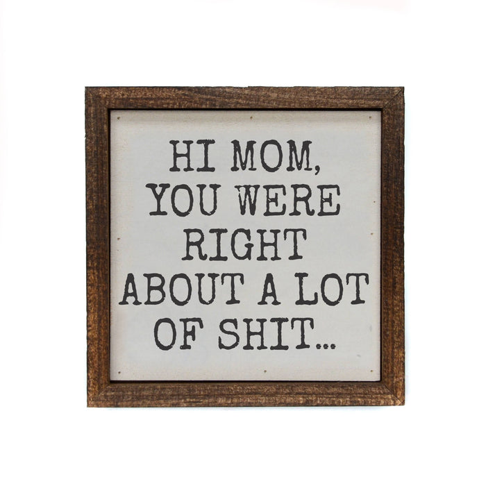 6x6 Hi Mom You Were Right Sign--Lemons and Limes Boutique