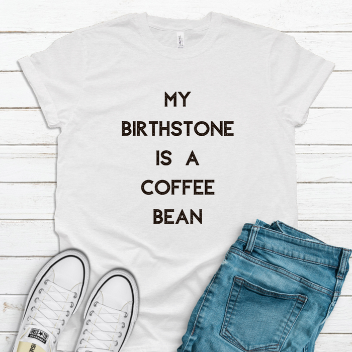 Birthstone Is A Coffee Bean T-Shirt on White-Graphic Tee-Lemons and Limes Boutique