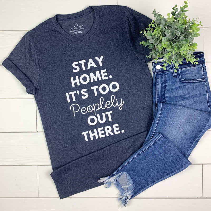Stay Home It's Too Peoplely T-Shirt on Heathered Navy-Graphic Tee-Lemons and Limes Boutique
