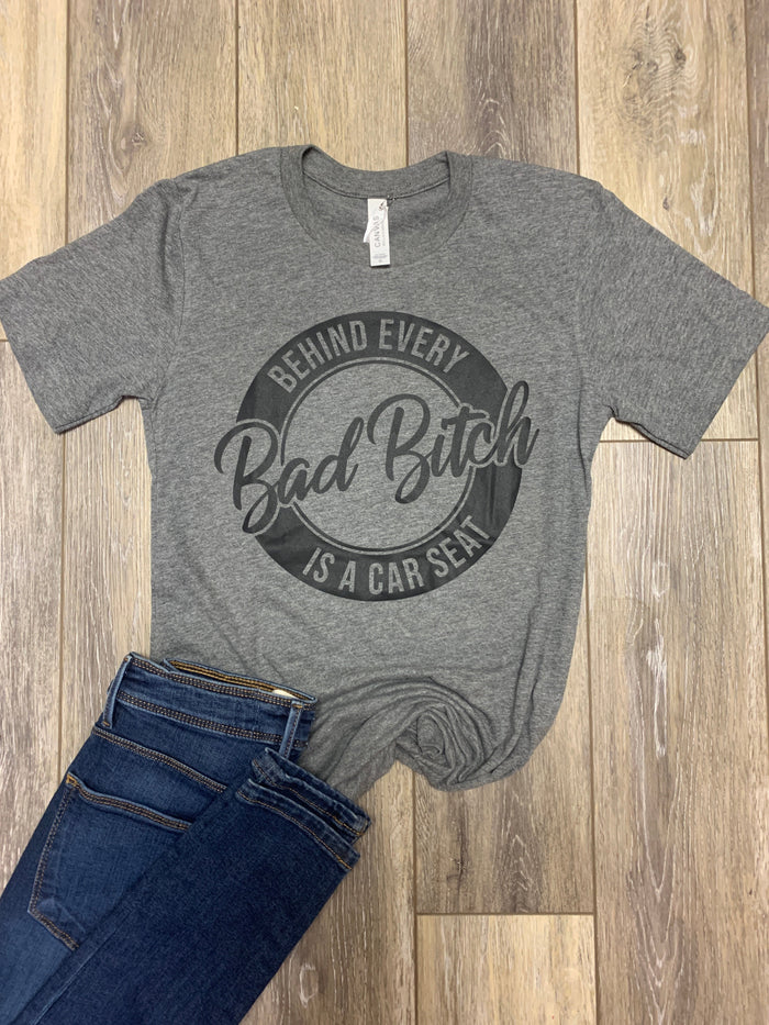 Behind Every Bad Bitch is a Car Seat--Lemons and Limes Boutique