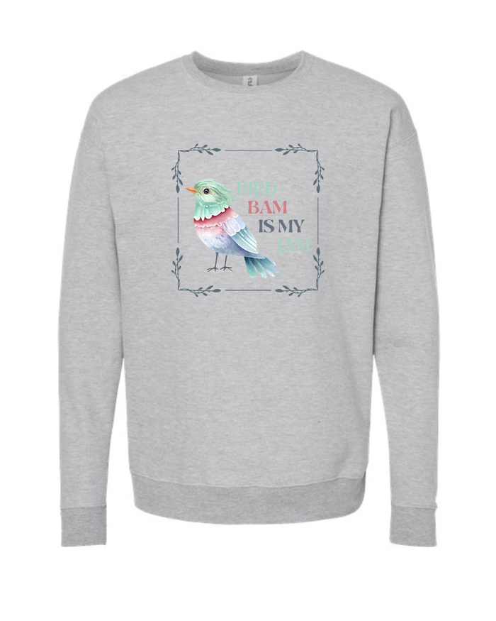 Bird Bam Is My Jam on Grey Crewneck