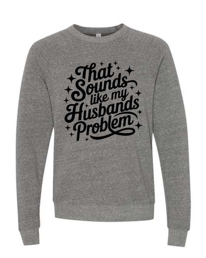 Husbands Problem on Deep Heather Spongefleece Crewneck-Lemons and Limes Boutique