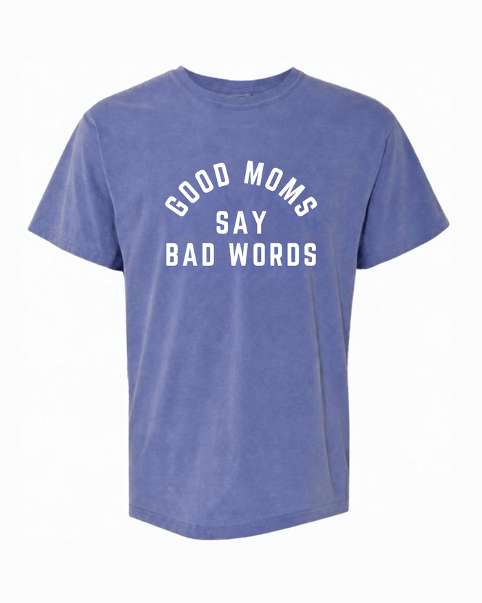 Good Moms Say Bad Words on Periwinkle Comfort Colors Tee
