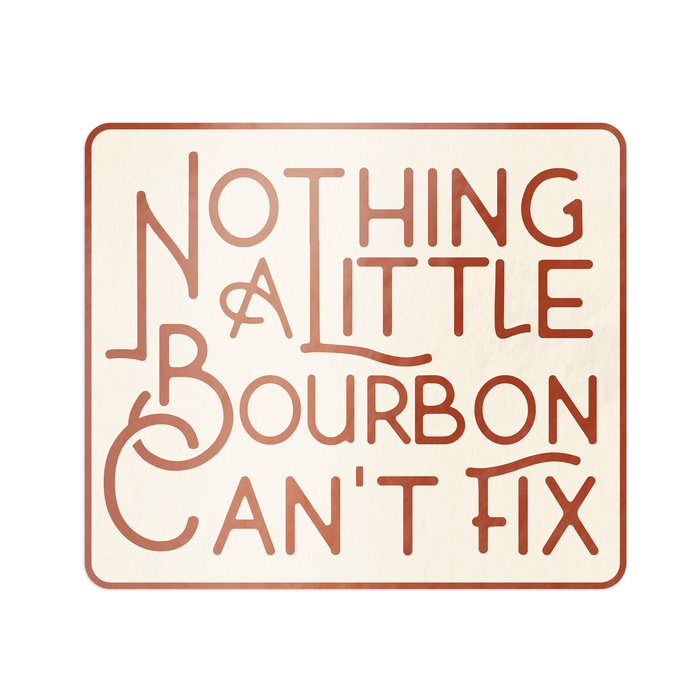 Nothing A Little Bourbon Can't Fix Sticker--Lemons and Limes Boutique