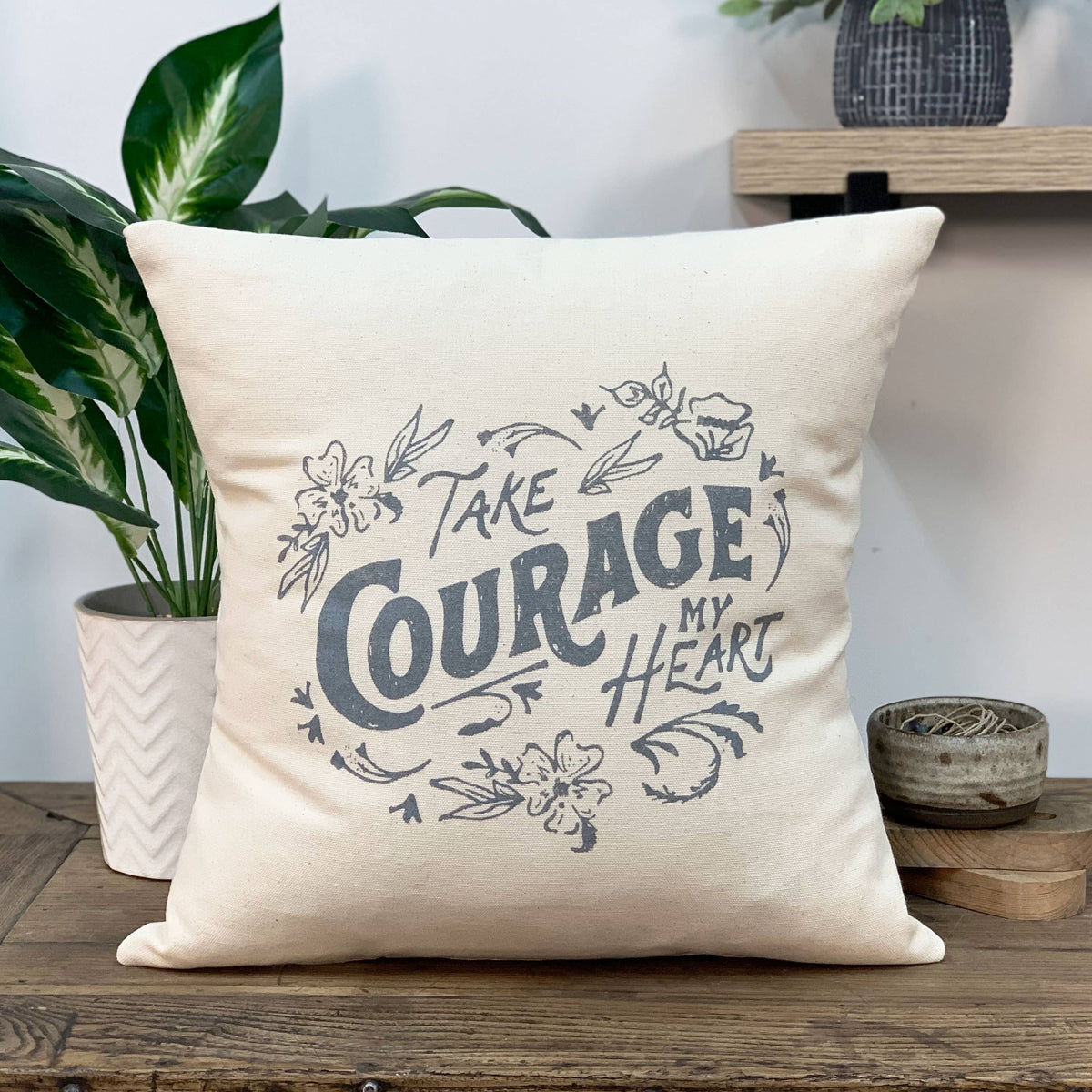 Canvas Pillow-Take Courage My Heart 16x16--Lemons and Limes Boutique