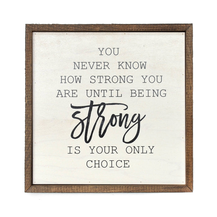 You Never Know How Strong You Are Wall Hanging--Lemons and Limes Boutique