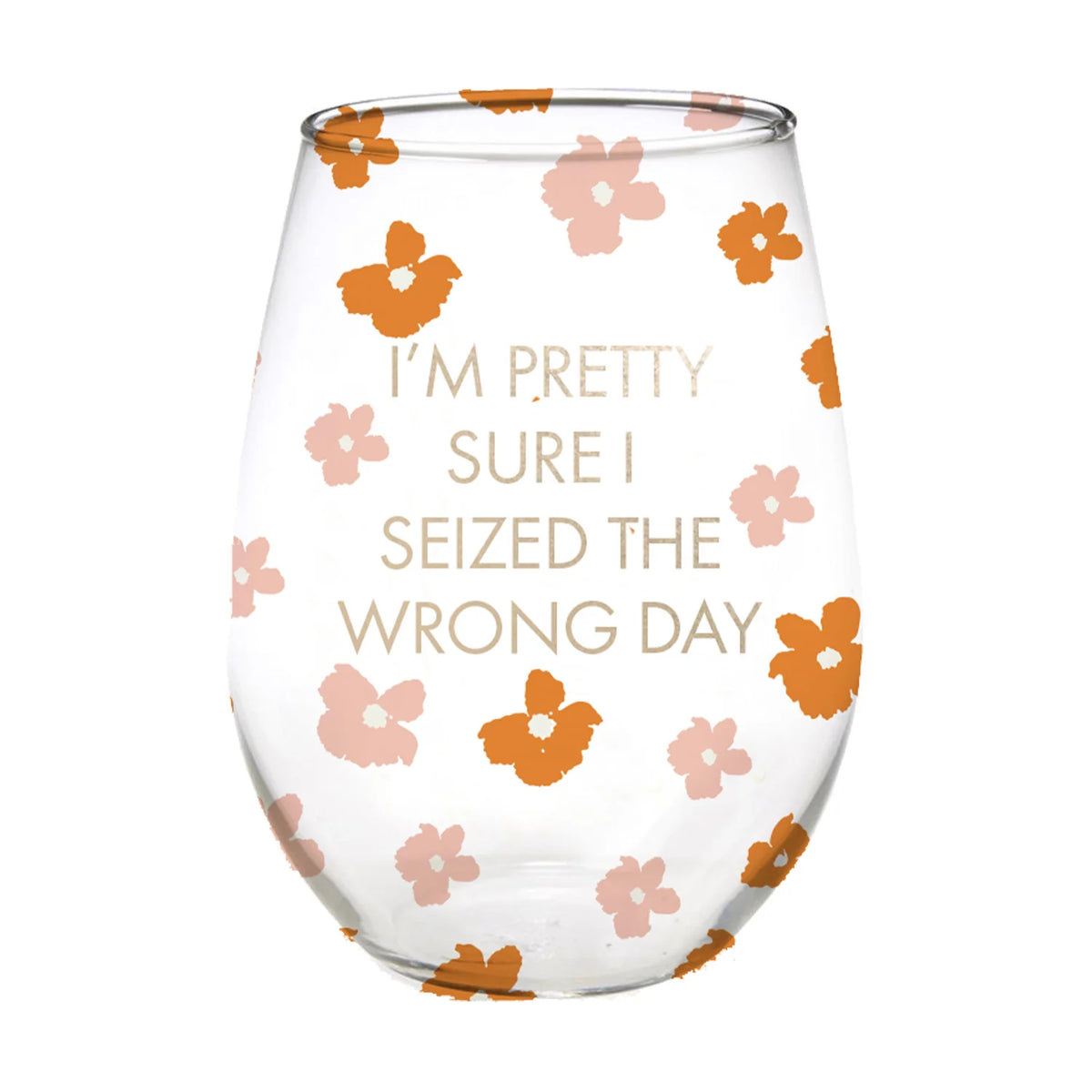 Seized The Wrong Day Stemless Wine Glass-Lemons and Limes Boutique