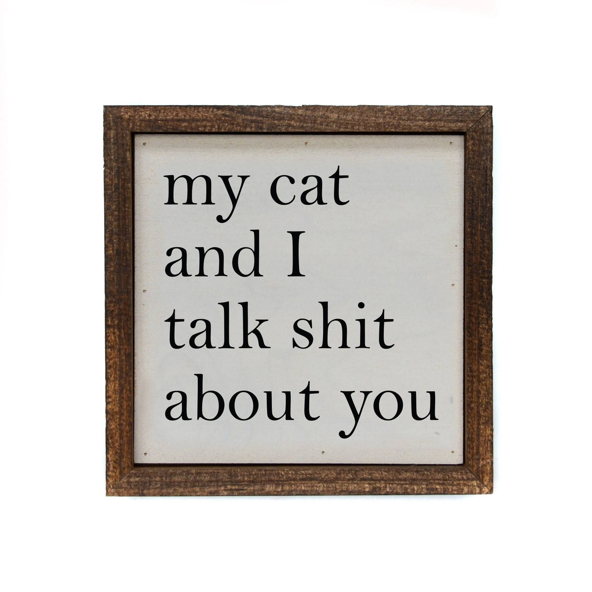 6x6 My Cat And I Talk About You Small Sign-Lemons and Limes Boutique