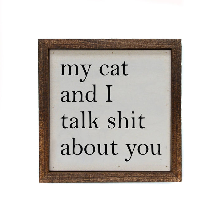 6x6 My Cat And I Talk About You Small Sign-Lemons and Limes Boutique
