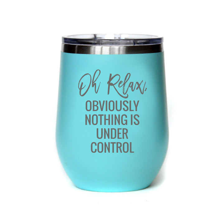 12 oz Oh, Relax Obviously Nothing Is Under Control Tumbler Teal-Lemons and Limes Boutique