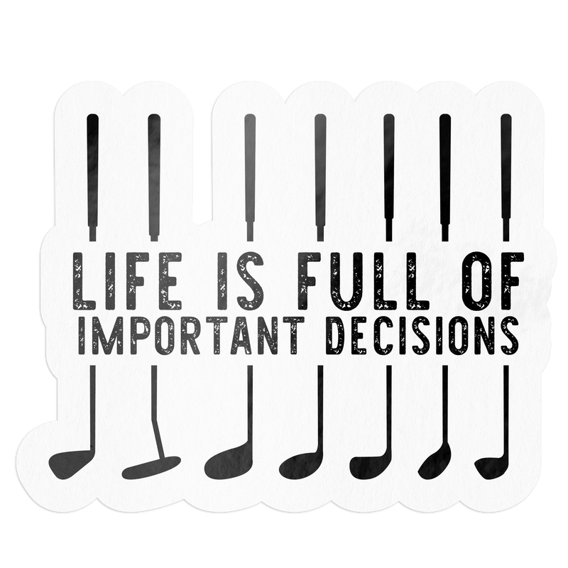 Life is Full of Important Decisions Golf Sticker--Lemons and Limes Boutique