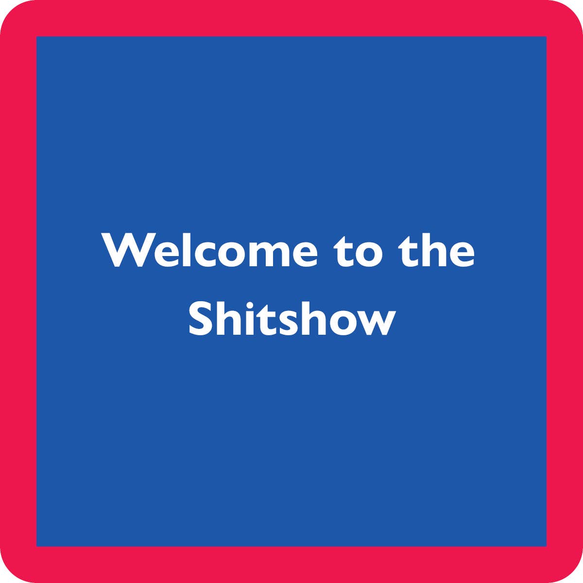 Welcome to the Shitshow Coaster--Lemons and Limes Boutique