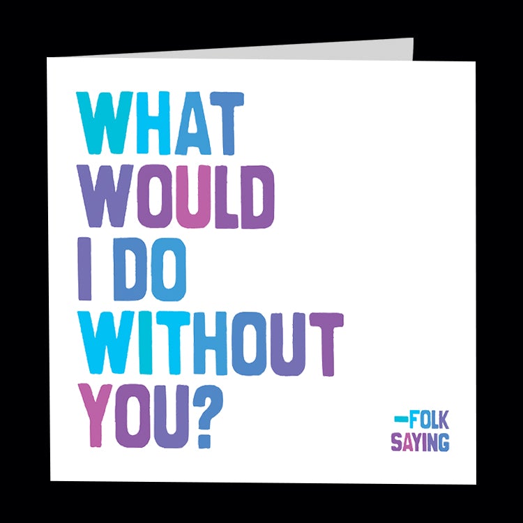 What Would I Do Without You Greeting Card-Lemons and Limes Boutique
