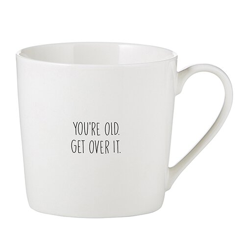 Cafe Mug-You're Old Get Over It-16 oz. Mug-Lemons and Limes Boutique