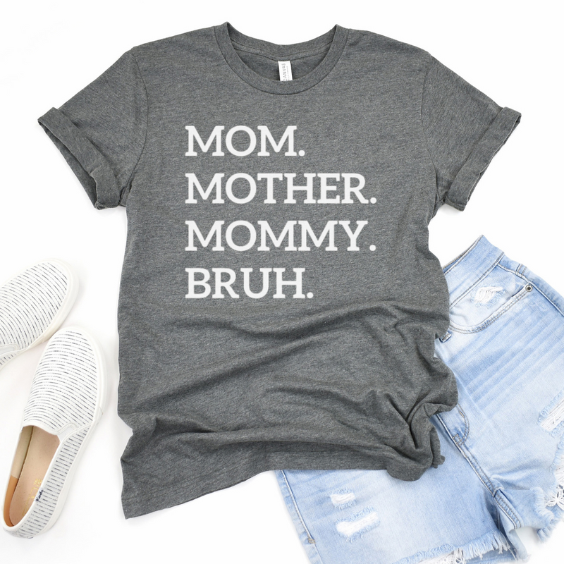 Mom. Mother. Mommy. Bruh T-Shirt in Heather Grey--Lemons and Limes Boutique