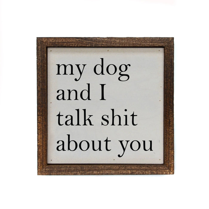 My Dog And I Talk About You Small Sign--Lemons and Limes Boutique