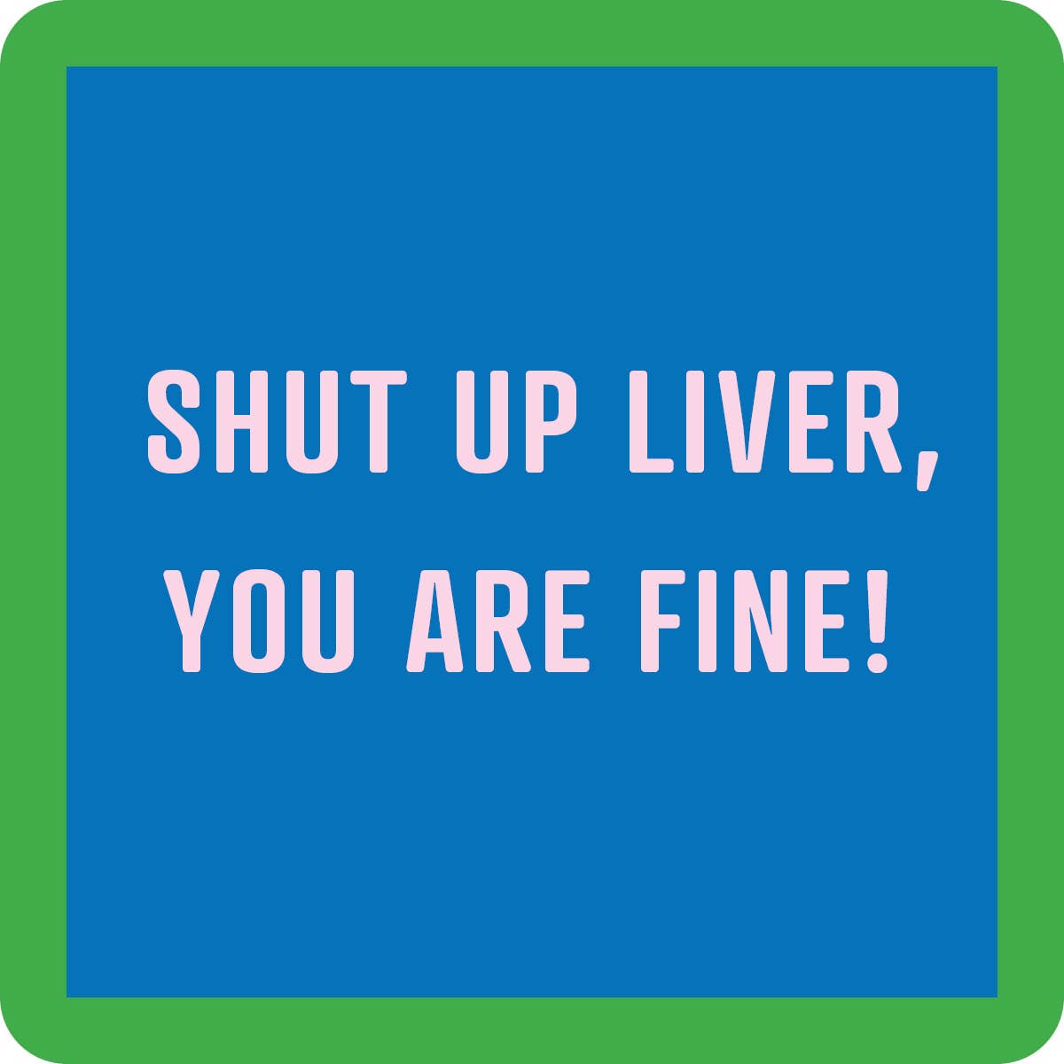 Shutup Liver Coaster-Lemons and Limes Boutique