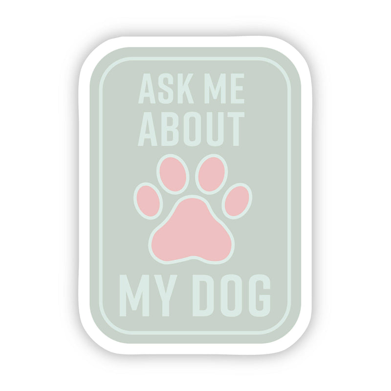 Ask Me About my Dog Sticker--Lemons and Limes Boutique