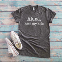 Alexa, Feed My Kids T-Shirt--Lemons and Limes Boutique