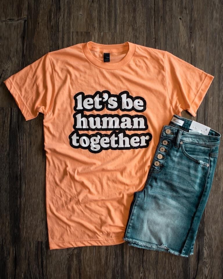 Lets Be Human Together Tee--Lemons and Limes Boutique